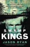 Swamp Kings: The Murdaugh Family of South Carolina and a Century of Backwoods Power