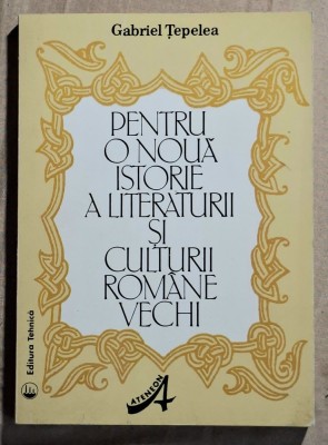 Pentru o noua istorie a literaturii si culturii romane vechi - Gabriel Tepelea Contine dedicatie si semnatura autorului foto