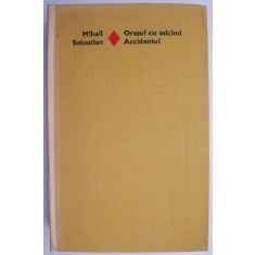 Orasul cu salcami. Accidentul &ndash; Mihail Sebastian