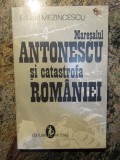 MARESALUL ANTONESCU SI CATASTROFA ROMANIEI EDUARD MEZINCESCU