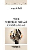 Etica cercetarii sociale. O analiza sociologica - Laura A. Tufa