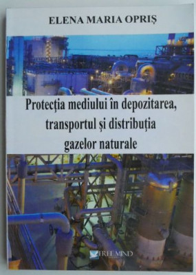 Protectia mediului in depozitarea, transportul si distributia gazelor naturale &amp;ndash; Elena Maria Opris foto