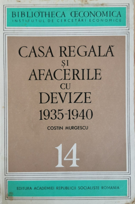 Casa Regala si afacerile cu devize 1935-1940 - Costin Murgescu