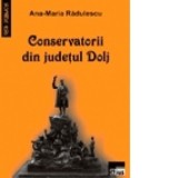 Conservatorii din judetul Dolj intre 1899-1922 - Ana Maria Radulescu