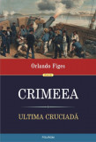 Crimeea. Ultima cruciada - Orlando Figes. Carte de Istorie