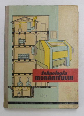 TEHNOLOGIA MORARITULUI - MANUAL PENTRU SCOLILE TEHNICE DE MAISTRI de RADU RIPEANU , 1963 foto