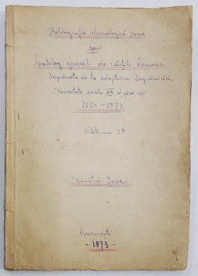 BIBLIOGRAFIA CHRONOLOGICA ROMANA SAU CATALOGUL GENERAL DE CARTI ROMANE, ED. II de DIMITRIE IARCU - BUCURESTI, 1873 foto