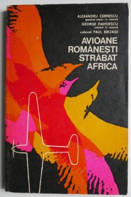 Avioane romanesti strabat Africa &amp;ndash; Alexandru Cernescu foto