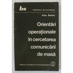 ORIENTARI OPERATIONALE IN CERCETAREA COMUNICARII DE MASA de GINA STOICI , 1981