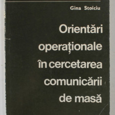 ORIENTARI OPERATIONALE IN CERCETAREA COMUNICARII DE MASA de GINA STOICI , 1981