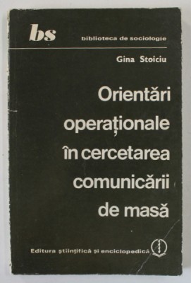 ORIENTARI OPERATIONALE IN CERCETAREA COMUNICARII DE MASA de GINA STOICI , 1981 foto