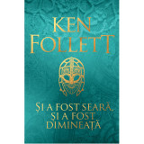 Si a fost seara, si a fost dimineata - Ken Follett