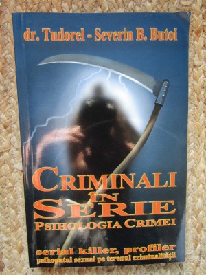 CRIMINALI IN SERIE , PSIHOLOGIA CRIMEI de TUDOREL-SEVERIN B. BUTOI 2003 foto
