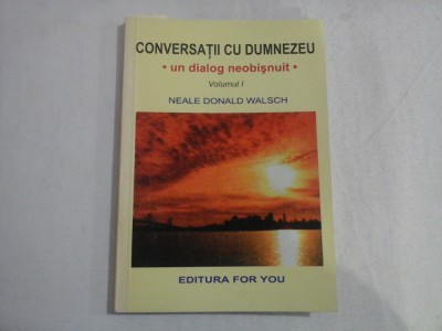 CONVERSATII CU DUMNEZEU - VOLUMUL I - NEALE DONALD WALSCH foto