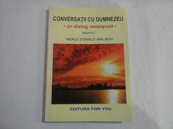 CONVERSATII CU DUMNEZEU - VOLUMUL I - NEALE DONALD WALSCH