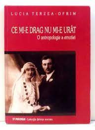 Ce mi-e drag nu mi-e urat. O antropologie a emotiei - Lucia Terzea Ofrim