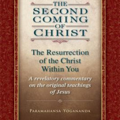 The Second Coming of Christ, Volumes I & II: The Resurrection of the Christ Within You: A Revelatory Commentary on the Original Teachings of Jesus