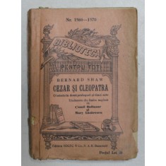 CEZAR SI CLEOPATRA , O ISTORIE IN DOUA PROLOGURI SI CINCI ACTE , DIN COLECTIA BIBLIOTECA PENTRU TOTI de BERNARD SHAW