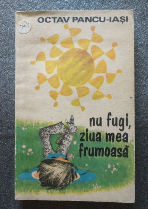 Octav Pancu-Iași - Nu fugi, ziua mea frumoasă! (ilustrații: Puiu Manu)