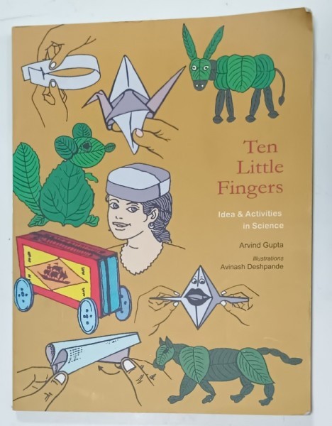 TEN LITTLE FINGERS , IDEA and ACTIVITIES IN SCIENCE by ARVIND GUPTA , illustrations AVINASH DESHPANDE , 2001