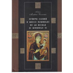 Arhim. Andrei Coroian - Sfanta icoana a Maicii Domnului de la Nicula si