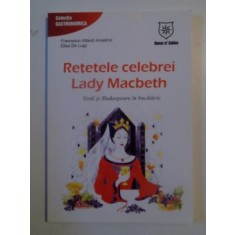 RETETELE CELEBREI LADY MACBETH , VERDI SI SHAKESPEARE IN BUCUTARIE de FRANCESCO ATTARDI ANSELMO , ELISA DE LUIGI 2007