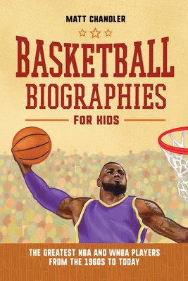Basketball Biographies for Kids: The Greatest NBA and WNBA Players from the 1960s to Today foto