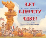 Let Liberty Rise!: The True Story of How Schoolchildren Helped Save the Statue of Liberty