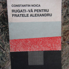 Constantin Noica - Rugati-va pentru fratele Alexandru