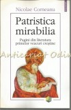Patristica Mirabilia. Pagini Din Literatura Primelor Veacuri Crestine - Nicolae Corneanu, Editura Polirom, 2001, 348 pagini