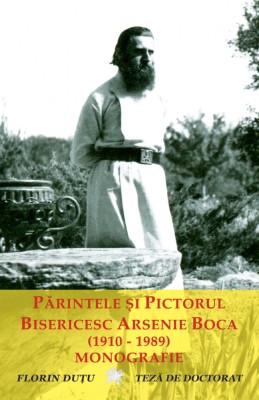 Părintele și Pictorul Bisericesc Arsenie Boca (1910-1989). Monografie foto