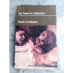 MY NAME IS ALZHEIMER - TANIA LOVINESCU (EDITIE IN LIMBA ENGLEZA)