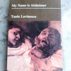 MY NAME IS ALZHEIMER - TANIA LOVINESCU (EDITIE IN LIMBA ENGLEZA)