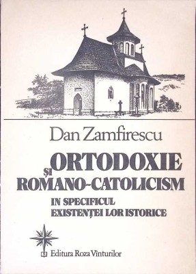 ORTODOXIE SI ROMANO-CATOLICISM IN SPECIFICUL EXISTENTEI LOR ISTORICE-DAN ZAMFIRESCU-276259 foto