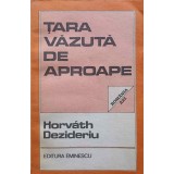 TARA VAZUTA DE APROAPE. ROMANIA AZI-HORVATH DEZIDERIU-247626