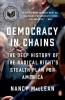 Democracy in Chains: The Deep History of the Radical Right&#039;s Stealth Plan for America