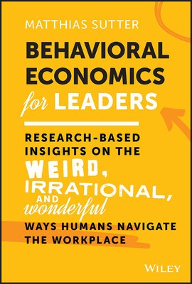 Behavioral Economics for Leaders: Research-Based Insights on the Weird, Irrational, and Wonderful Ways Humans Navigate the Workplace foto