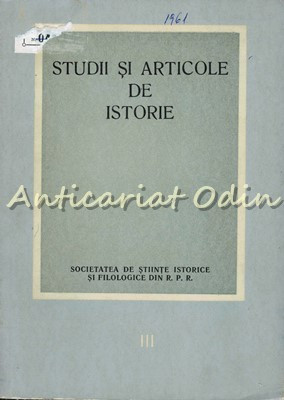 Studii Si Articole De Istorie III 1961 - N. Adaniloaie - Tiraj: 2050 Exemplare