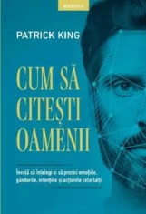 Cum sa citesti oamenii. Invata sa intelegi si sa prezici emotiile, gandurile, intentiile si actiunile celorlalti/Patrick King foto