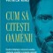 Cum sa citesti oamenii. Invata sa intelegi si sa prezici emotiile, gandurile, intentiile si actiunile celorlalti/Patrick King