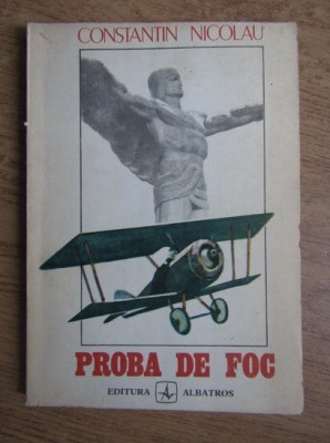 Constantin Nicolau - Proba de foc. Amintiri. Iunie 1916 - Ianuarie 1918 foto