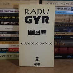 RADU GYR - ULTIMELE POEME , EDITIE BARBU CIOCULESCU , 1994 *
