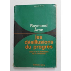 RAYMOND ARON - LES DESILLUSIONS DU PROGRES - ESSAI SUR LE DIALECTIQUE DE LA MODERNITE , 1969