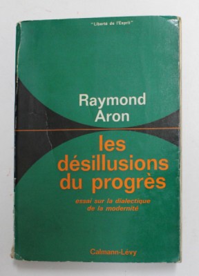 RAYMOND ARON - LES DESILLUSIONS DU PROGRES - ESSAI SUR LE DIALECTIQUE DE LA MODERNITE , 1969 foto