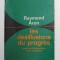 RAYMOND ARON - LES DESILLUSIONS DU PROGRES - ESSAI SUR LE DIALECTIQUE DE LA MODERNITE , 1969