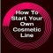 How to Start Your Own Cosmetic Line: The Brutally Honest Truth from a Cosmetic Chemist