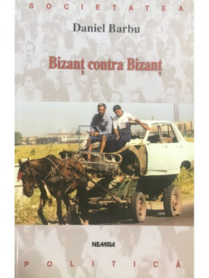 Daniel Barbu - Bizanț contra Bizanț (editia 2001) foto