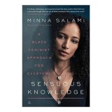Minna Salami - Sensuous Knowledge: Rasism, Sexism, Feminism African, Opresiune, Eliberare - Carte straina in engleza