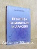 Eficiența Comunicării &icirc;n Afaceri - Dan Popescu, Karen Berman, J. Rodney Turner, Everett E. Adam jr. - Administrarea Afacerilor, Codecs, 2022