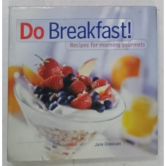 DO BREAKFAST ! RECIPES FOR MORNING GOURMETS par JANE DONOVAN , 2000